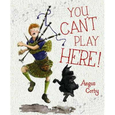 You Can't Play Here!: A Scottish Bagpipe Story