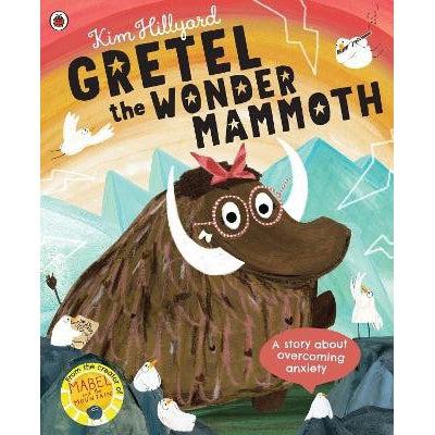 Gretel the Wonder Mammoth: A story about overcoming anxiety
