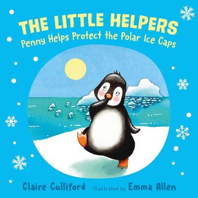 The Little Helpers: Penny Helps Protect The Polar Ice Caps: (A Climate-Conscious Children's Book)