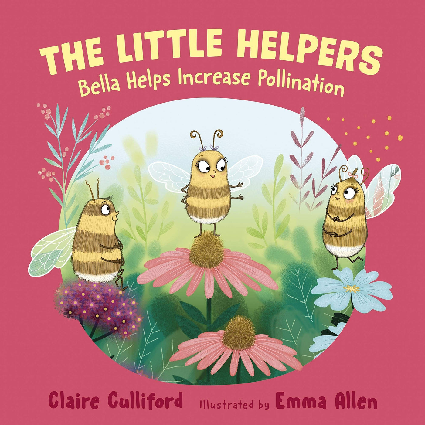 The Little Helpers: Bella Helps Increase Pollination: (A Climate-Conscious Children's Book) - Claire Culliford & Emma Allen