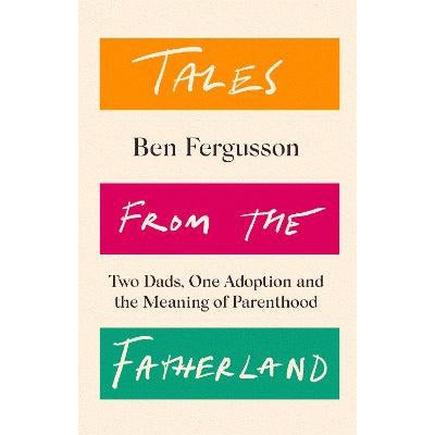 Tales from the Fatherland: Two Dads, One Adoption and the Meaning of Parenthood