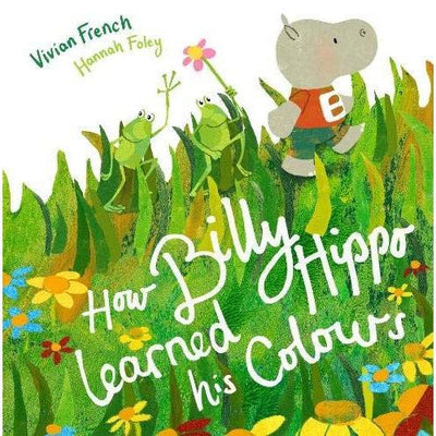 How Billy Hippo Learned His Colours - Vivian French & Hannah Foley