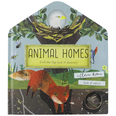Animal Homes : A Lift-The-Flap Book Of Discovery - Libby Walden & Robin Clover