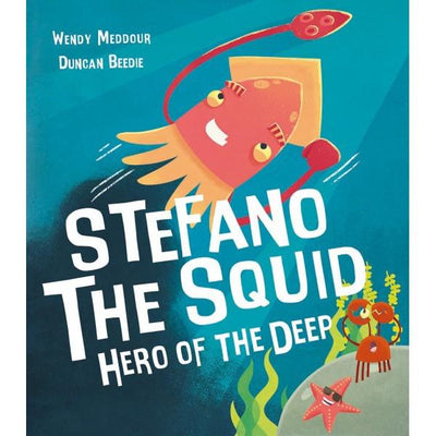 Stefano The Squid : Hero Of The Deep - Wendy Meddour & Duncan Beedie