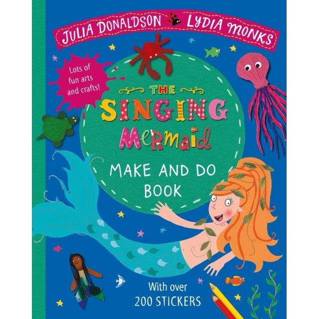 Singing Mermaid Make And Do - Julia Donaldson & Lydia Monks