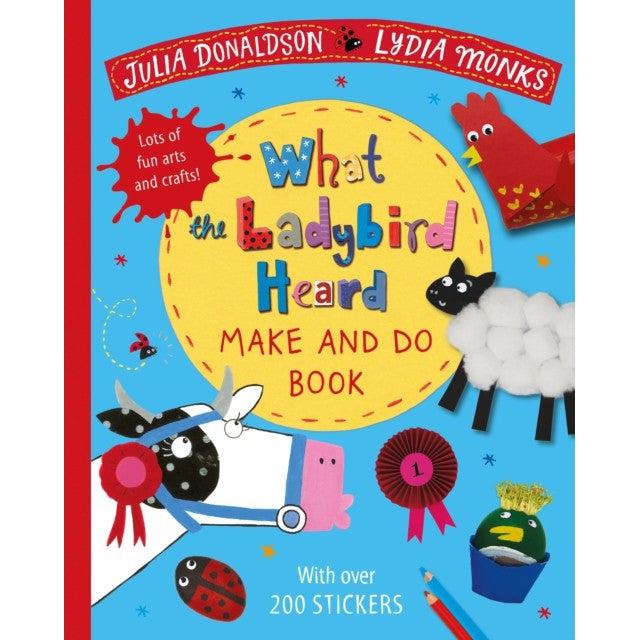 What The Ladybird Heard Make And Do - Julia Donaldson & Lydia Monks