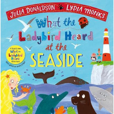 What The Ladybird Heard At The Seaside - Julia Donaldson