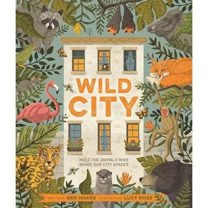 Wild City : Meet The Animals Who Share Our City Spaces - Ben Hoare & Lucy Rose