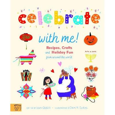 Celebrate With Me!: Recipes, Crafts And Holiday Fun From Around The World