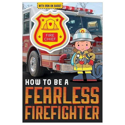 How To Be A Fearless Firefighter