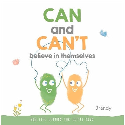 Can and Can't Believe in Themselves: Big Life Lessons for Little Kids