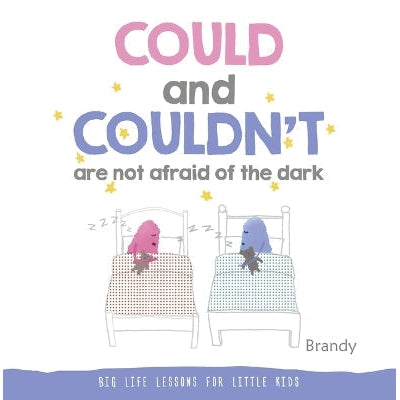 Could and Couldn't Are Not Afraid of the Dark: Big Life Lessons for Little Kids