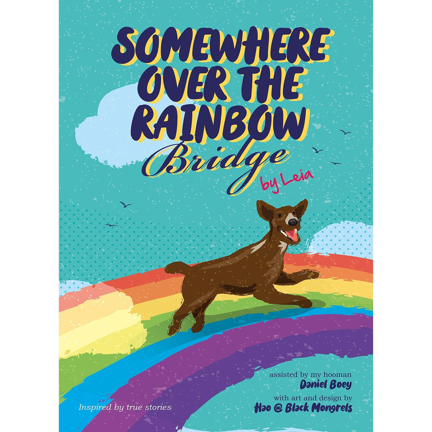 Somewhere Over The Rainbow Bridge: Coping With The Loss Of Your Dog - Leia - Daniel Boey & Hao