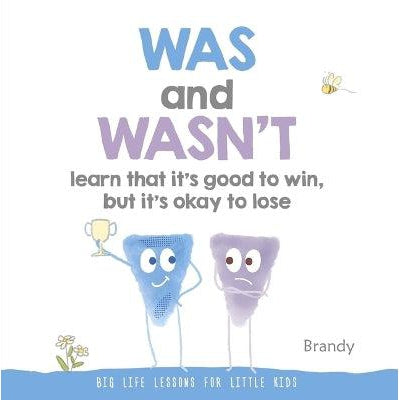 Was and Wasn't Learn That It's Good to Win, But Its Ok to Lose: Big Life Lessons for Little Kids