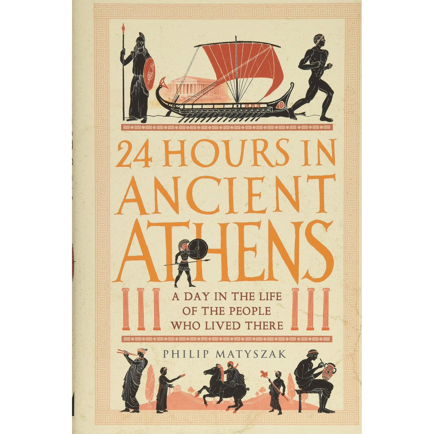 24 Hours In Ancient Athens : A Day In The Life Of The People Who Lived There - Dr Philip Matyszak
