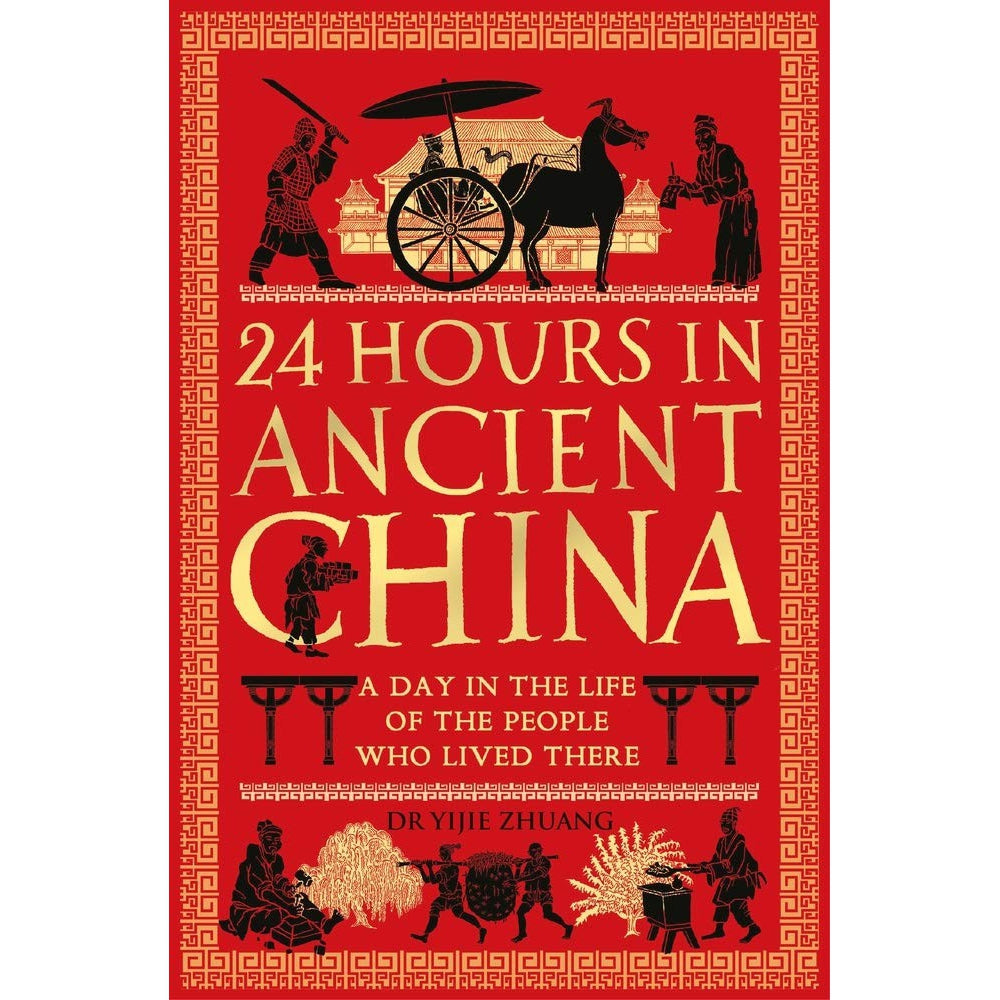 24 Hours In Ancient China : A Day In The Life Of The People Who Lived There - Yijie Zhuang