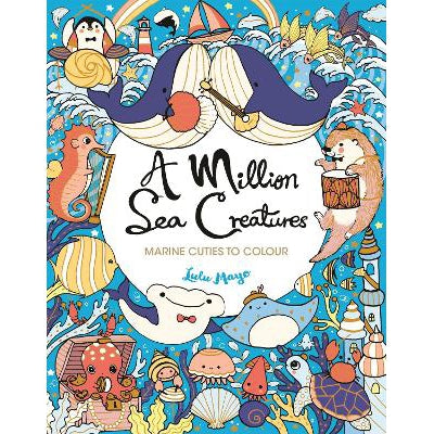 A Million Sea Creatures: Marine Cuties To Colour