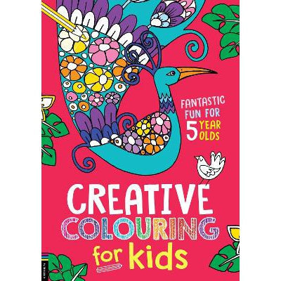 Creative Colouring For Kids: Fantastic Fun For 5 Year Olds