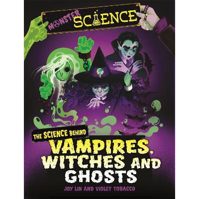 Monster Science: The Science Behind Vampires, Witches And Ghosts