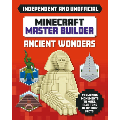 Master Builder - Minecraft Ancient Wonders (Independent & Unofficial): A Step-By-Step Guide To Building Your Own Ancient Buildings, Packed With Amazing Historical Facts To Inspire You!