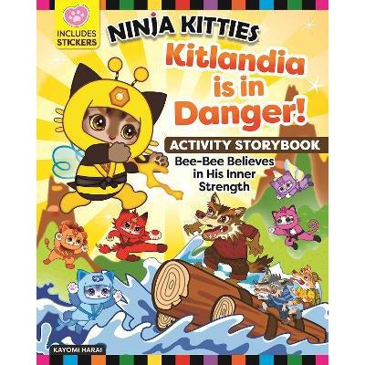 Ninja Kitties Kitlandia Is In Danger! Activity Storybook: Bee-Bee Believes In His Inner Strength
