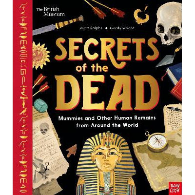 British Museum: Secrets Of The Dead: Mummies And Other Human Remains From Around The World