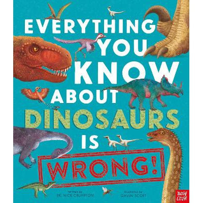 Everything You Know About Dinosaurs Is Wrong! - Dr Nick Crumpton & Gavin Scott