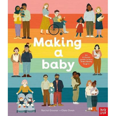 Making A Baby: An Inclusive Guide To How Every Family Begins - Rachel Greener & Clare Owen