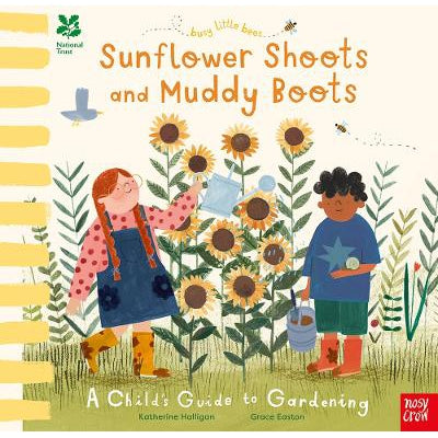 National Trust Busy Little Bees: Sunflower Shoots And Muddy Boots - A Child's Guide To Gardening