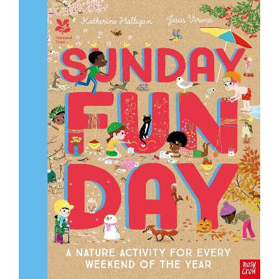 Sunday Funday: A Nature Activity For Every Weekend Of The Year - Katherine Halligan & Jesús Verona