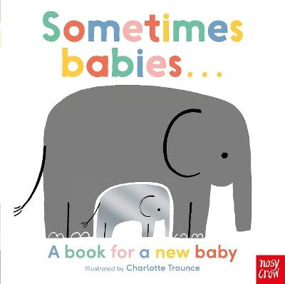 Sometimes Babies: A Book For A New Baby - Charlotte Trounce