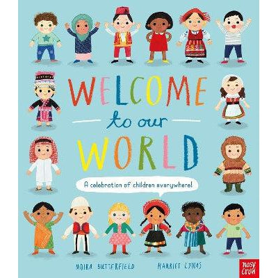 Welcome To Our World: A Celebration Of Children Everywhere! - Moira Butterfield & Harriet Lynas