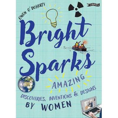 Bright Sparks: Amazing Discoveries, Inventions and Designs by Women