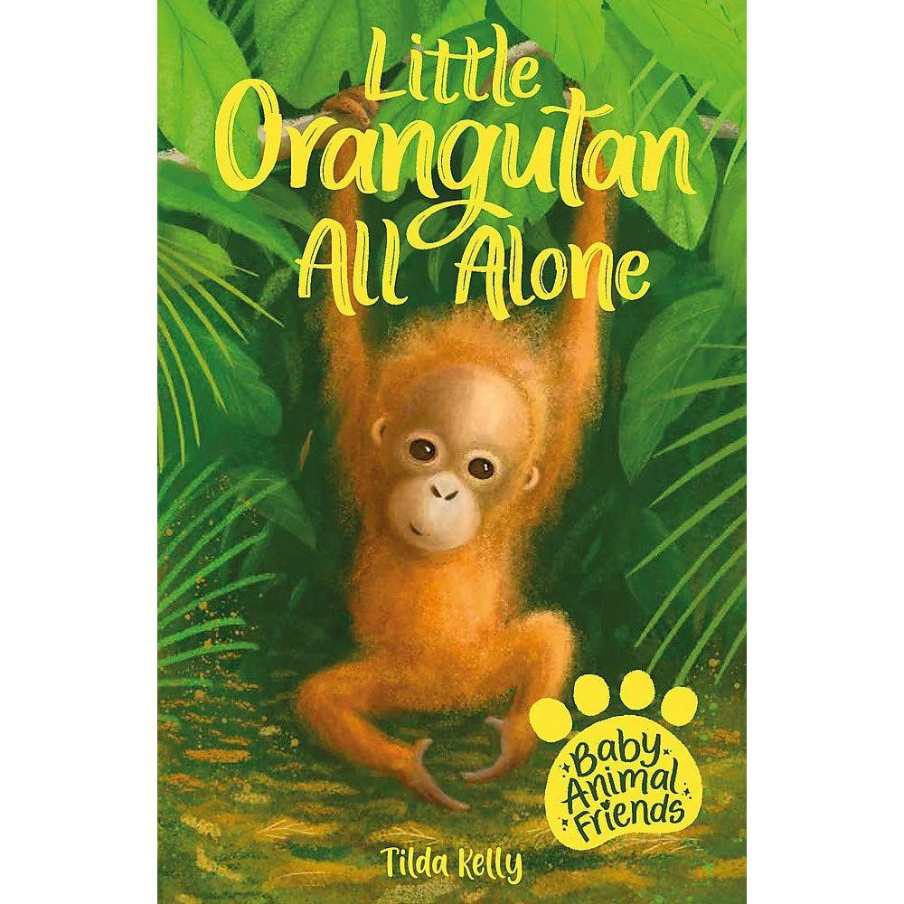 Baby Animal Friends: Little Orangutan All Alone - Tilda Kelly