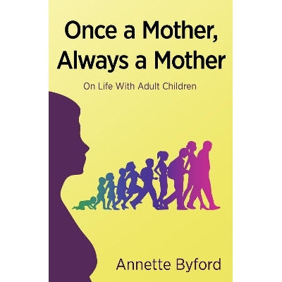 Once a Mother, Always a Mother: On Life With Adult Children