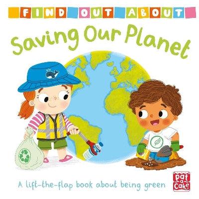 Find Out About: Saving Our Planet: A Lift-The-Flap Board Book About Being Green