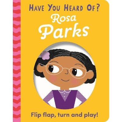 Have You Heard Of?: Rosa Parks: Flip Flap, Turn And Play!