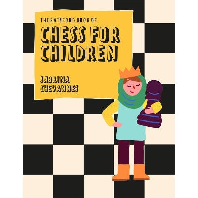 The Batsford Book Of Chess For Children New Edition: Beginner's Chess For Kids