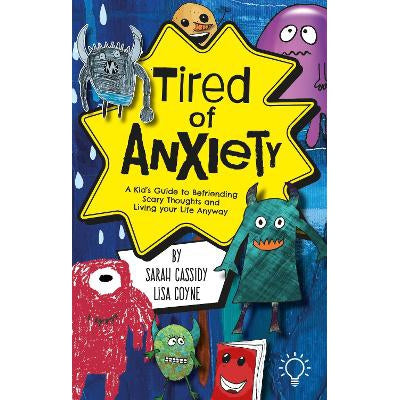 Tired of Anxiety: A Kid's Guide to Befriending Difficult Thoughts & Feelings and Living Your Life Anyway