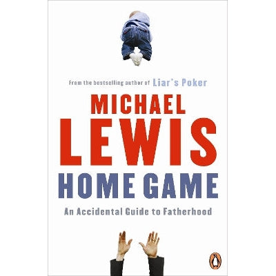 Home Game: An Accidental Guide to Fatherhood