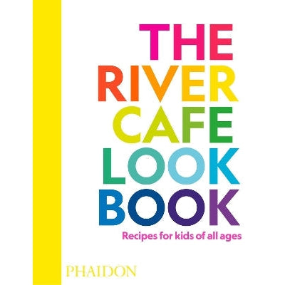 The River Cafe Look Book, Recipes For Kids Of All Ages
