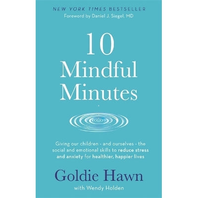 10 Mindful Minutes: Giving our children - and ourselves - the skills to reduce stress and anxiety for healthier, happier lives