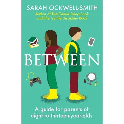 Between: A guide for parents of eight to thirteen-year-olds