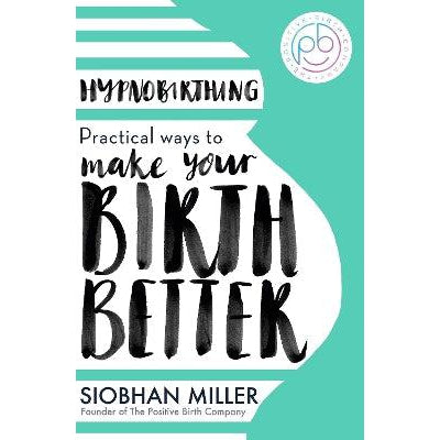 Hypnobirthing: Practical Ways to Make Your Birth Better