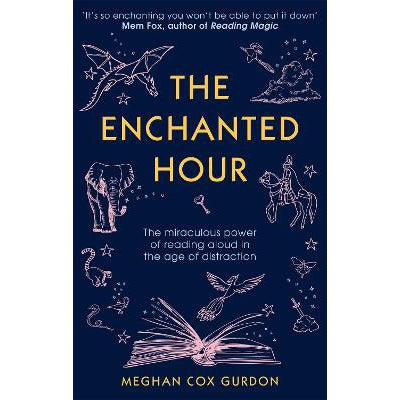 The Enchanted Hour: The Miraculous Power of Reading Aloud in the Age of Distraction