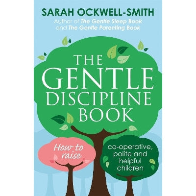 The Gentle Discipline Book: How to raise co-operative, polite and helpful children