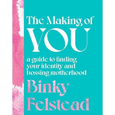 The Making of You: A guide to finding your identity and bossing motherhood