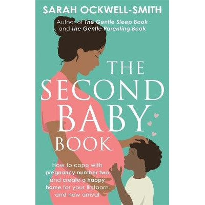 The Second Baby Book: How to cope with pregnancy number two and create a happy home for your firstborn and new arrival