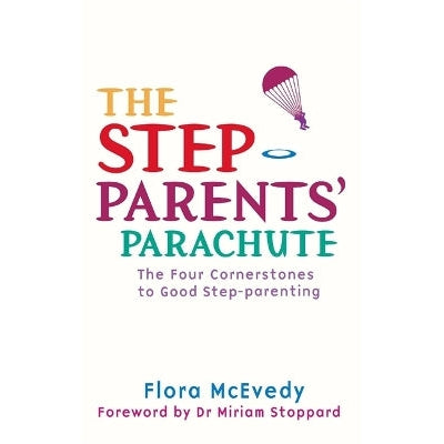 The Step-Parents' Parachute: The Four Cornerstones of Good Step-parenting