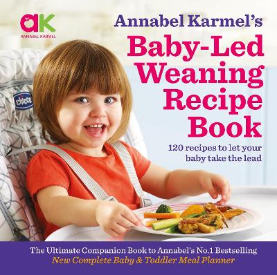 Annabel Karmel's Baby-Led Weaning Recipe Book: 120 Recipes to Let Your Baby Take the Lead